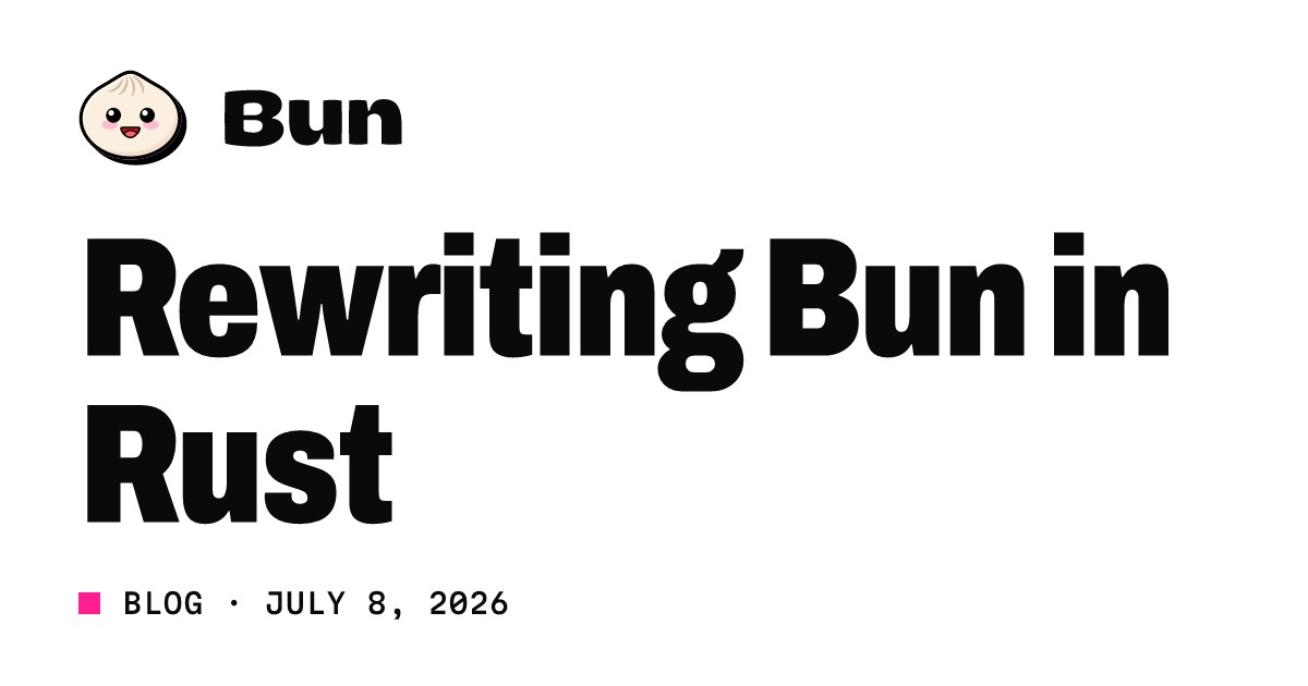 Bun logosunun bulunduğu, 8 Temmuz 2026 tarihli Rewriting Bun in Rust yazısının Bun blog kartı